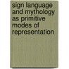 Sign Language And Mythology As Primitive Modes Of Representation by Professor Gerald Massey