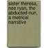 Sister Theresa, Nee Ryan, The Abducted Nun, A Metrical Narrative