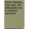 Sister Theresa, Nee Ryan, The Abducted Nun, A Metrical Narrative door James Lord