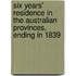 Six Years' Residence In The Australian Provinces, Ending In 1839