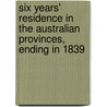 Six Years' Residence In The Australian Provinces, Ending In 1839 door William Mann