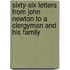 Sixty-Six Letters From John Newton To A Clergyman And His Family
