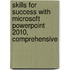 Skills For Success With Microsoft Powerpoint 2010, Comprehensive