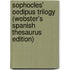 Sophocles' Oedipus Trilogy (Webster's Spanish Thesaurus Edition)