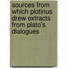 Sources From Which Plotinus Drew Extracts From Plato's Dialogues door Stephen Mackenna