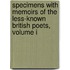 Specimens With Memoirs Of The Less-Known British Poets, Volume I