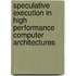 Speculative Execution In High Performance Computer Architectures