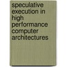 Speculative Execution In High Performance Computer Architectures by Pen-Chung Yew