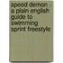 Speed Demon - A Plain English Guide to Swimming Sprint Freestyle