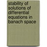Stability Of Solutions Of Differential Equations In Banach Space door M.G. Krein