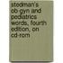 Stedman's Ob-gyn And Pediatrics Words, Fourth Edition, On Cd-rom
