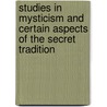 Studies in Mysticism and Certain Aspects of the Secret Tradition door Professor Arthur Edward Waite