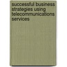 Successful Business Strategies Using Telecommunications Services door Martin F. Bartholomew