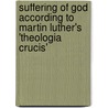 Suffering of God According to Martin Luther's 'Theologia Crucis' door Jürgen Moltmann