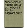 Super Chicken Nugget Boy vs. Dr. Ned-Grant and His Eggplant Army door Josh Lewis
