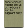 Super Chicken Nugget Boy vs. Dr. Ned-Grant and His Eggplant Army by Josh Lewis