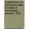Supplement To Insurance Laws Of State Of Minnesota, Session 1913 by . Anonymous