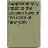 Supplementary Index To The Session Laws Of The State Of New York by William Henry Silvernail