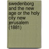 Swedenborg And The New Age Or The Holy City New Jerusalem (1881) door Edmund A. Beaman
