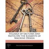 Syllabus Of Lectures And Notes On The Elements Of Machine Design door Walter Rautenstrauch