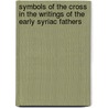Symbols Of The Cross In The Writings Of The Early Syriac Fathers door Cyril Aphrem Karim