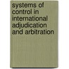 Systems Of Control In International Adjudication And Arbitration by W. Michaelreisman