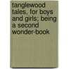 Tanglewood Tales, For Boys And Girls; Being A Second Wonder-Book by Nathaniel Hawthorne