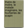 Thatre de Molire. Le Malade Imaginaire, Les Fourberies de Scapin by Jean Baptiste Poquelin Moliere