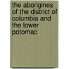 The Aborigines Of The District Of Columbia And The Lower Potomac door Thomas Wilson