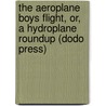 The Aeroplane Boys Flight, Or, a Hydroplane Roundup (Dodo Press) by John Luther Langworthy