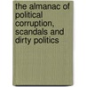 The Almanac of Political Corruption, Scandals and Dirty Politics by Kim Long