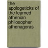 The Apologeticks of the Learned Athenian Philosopher Athenagoras door David Humphreys
