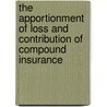 The Apportionment Of Loss And Contribution Of Compound Insurance door William Henry Daniels