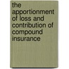 The Apportionment Of Loss And Contribution Of Compound Insurance by William Henry Daniels