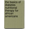 The Basics Of Diabetes Nutritional Therapy For African Americans door Cheryl Campbell Atkinson
