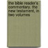 The Bible Reader's Commentary. The New Testament, In Two Volumes