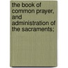 The Book Of Common Prayer, And Administration Of The Sacraments; door Episcopal Church. Book of common prayer