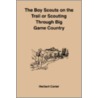 The Boy Scouts On The Trail Or Scouting Through Big Game Country door Herbert Carter