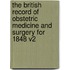 The British Record of Obstetric Medicine and Surgery for 1848 V2