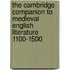 The Cambridge Companion To Medieval English Literature 1100-1500