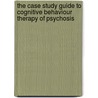 The Case Study Guide To Cognitive Behaviour Therapy Of Psychosis by Douglas Turkington