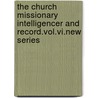 The Church Missionary Intelligencer And Record.Vol.Vi.New Series by And The Church Miss