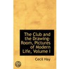 The Club And The Drawing-Room, Pictures Of Modern Life, Volume I door Cecil Hay