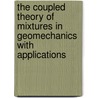 The Coupled Theory Of Mixtures In Geomechanics With Applications door George Z. Voyiadjis