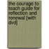 The Courage To Teach Guide For Reflection And Renewal [with Dvd]