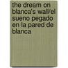 The Dream On Blanca's Wall/el Sueno Pegado En La Pared De Blanca door Jane Medina