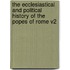 The Ecclesiastical and Political History of the Popes of Rome V2