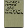 The Ending Of The Words - Magical Philosophy Of Aleister Crowley door Sophie di Jorio