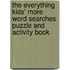The Everything Kids' More Word Searches Puzzle and Activity Book