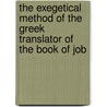 The Exegetical Method of the Greek Translator of the Book of Job door Donald H. Gard